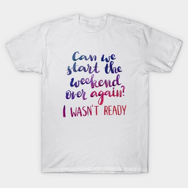 Can we start the weekend over again? T-Shirt by Ychty